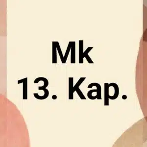 Tägliche christliche Andacht Mk 13