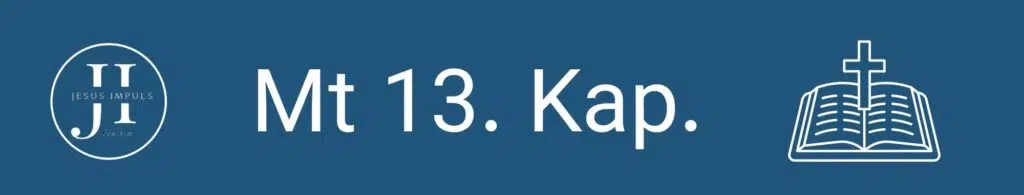Tägliche christliche Andacht Mt 13