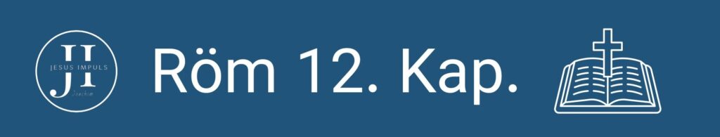 Tägliche christliche Andacht Röm 12