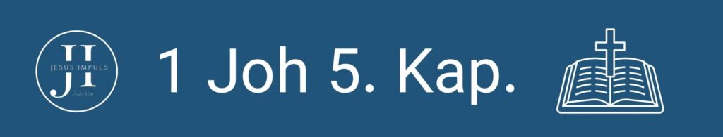 Tägliche christliche Andacht 1 Joh 5