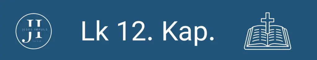 Tägliche christliche Andacht Lk 12