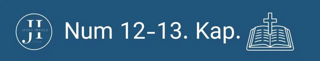 Tägliche christliche Andacht Num 12 Num 13