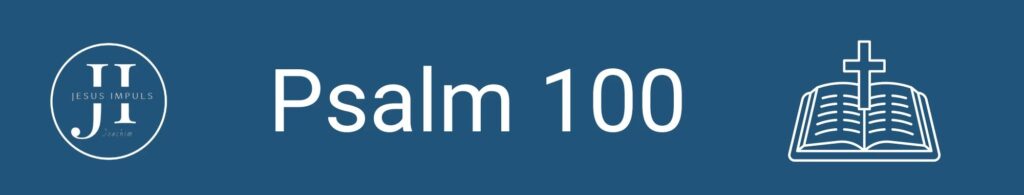 Tägliche christliche Andacht Ps 100