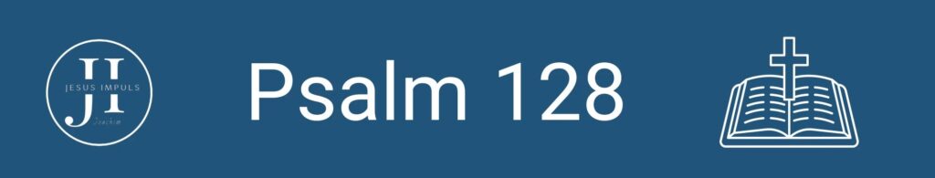 Tägliche christliche Andacht Ps 128