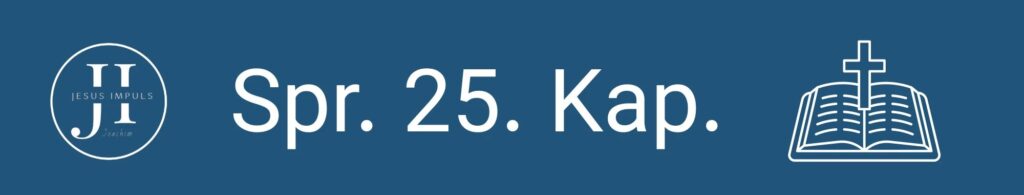 Tägliche christliche Andacht Spr 25