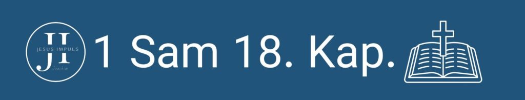 Tägliche christliche Andacht 1 Sam 18