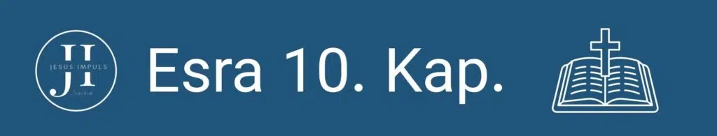 Tägliche christliche Andacht Esra 10