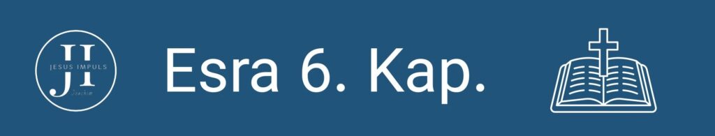 Tägliche christliche Andacht Esra 6
