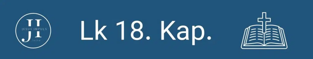 Tägliche christliche Andacht Lk 18