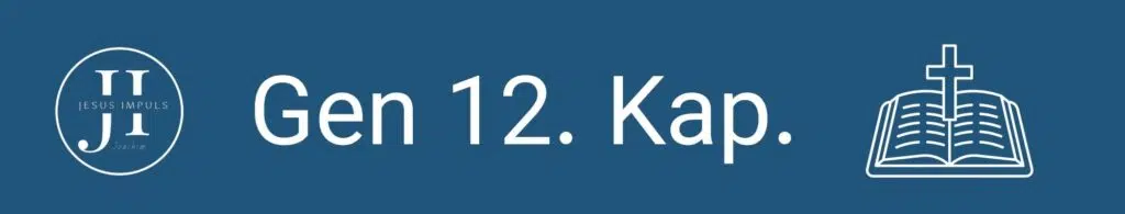 Tägliche christliche Andacht Gen 12