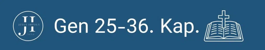 Tägliche christliche Andacht Gen 25-36