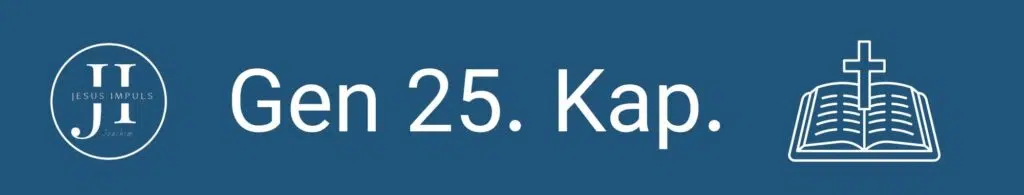 Tägliche christliche Andacht Gen 25