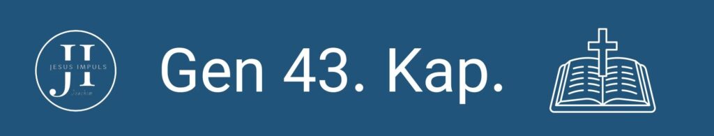 Tägliche christliche Andacht Gen 43