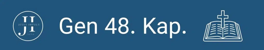 Tägliche christliche Andacht Gen 48