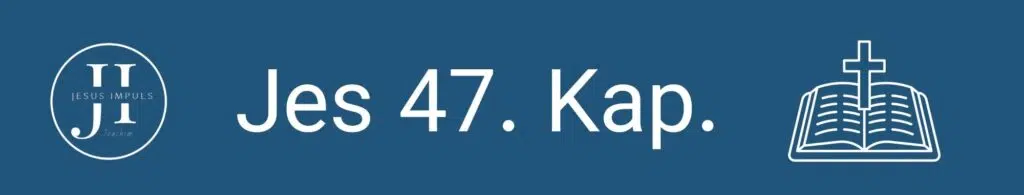 Tägliche christliche Andacht Jes 47