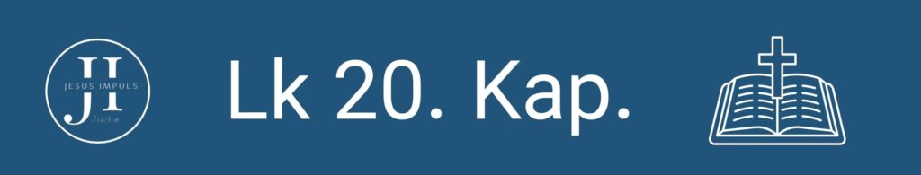 Tägliche christliche Andacht Lk 20