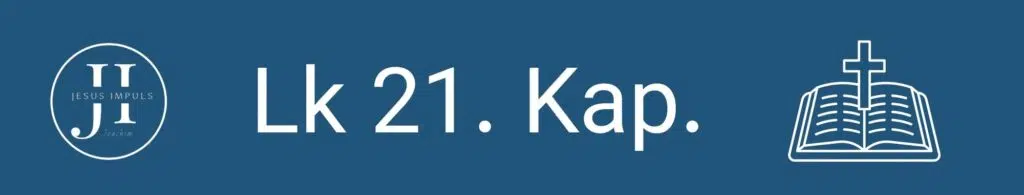 Tägliche christliche Andacht Lk 21