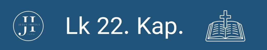 Tägliche christliche Andacht Lk 22