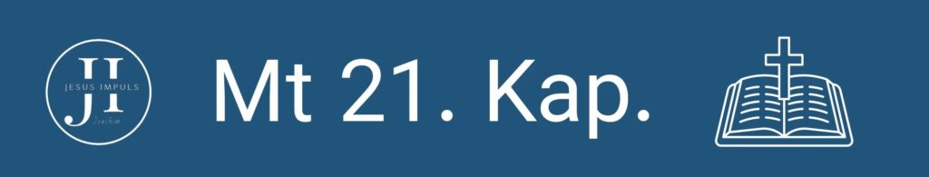 Tägliche christliche Andacht Mt 21