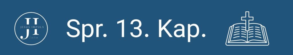 Tägliche christliche Andacht Spr 13