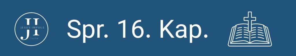 Tägliche christliche Andacht Spr 16