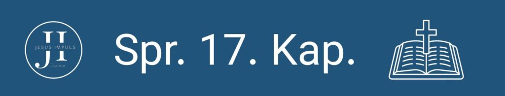 Tägliche christliche Andacht Spr 17