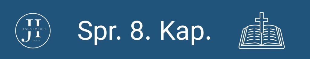 Tägliche christliche Andacht Spr 8