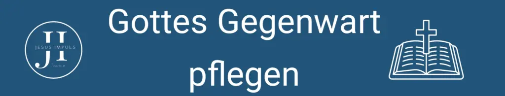 Gottes Gegenwart pflegen