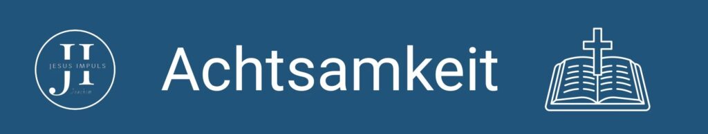 Tägliche christliche Andacht Achtsamkeit