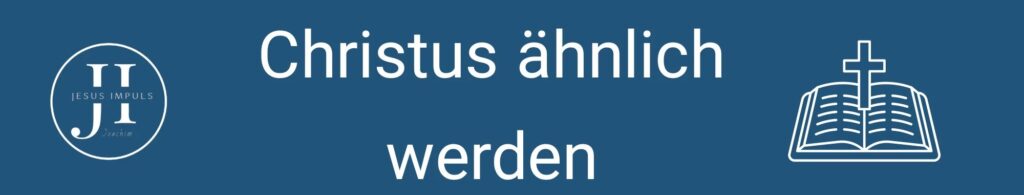 Tägliche christliche Andacht Christus ähnlich werden