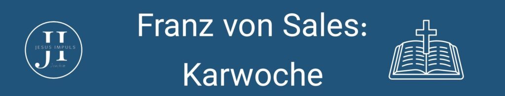 Franz von Sales: Über die Karwoche 
