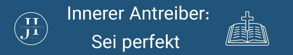Innerer Antreiber: pefekt