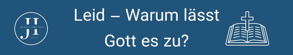 Leid – Warum lässt Gott es zu?
