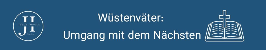 Wüstenväter: Umgang mit dem Nächsten