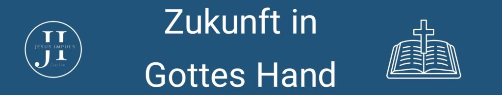 Zukunft in Gottes Hand