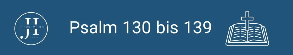 Psalm 130 bis 139